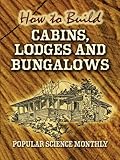 How to Build Cabins, Lodges and Bungalows (Dover Woodworking) by