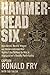 Hammerhead Six: How Green Berets Waged an Unconventional War Against the Taliban to Win in Afghanistan's Deadly Pech Valley