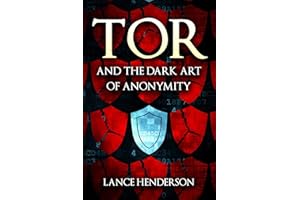 Tor and the Dark Art of Anonymity: How to Be Invisible from NSA Spying