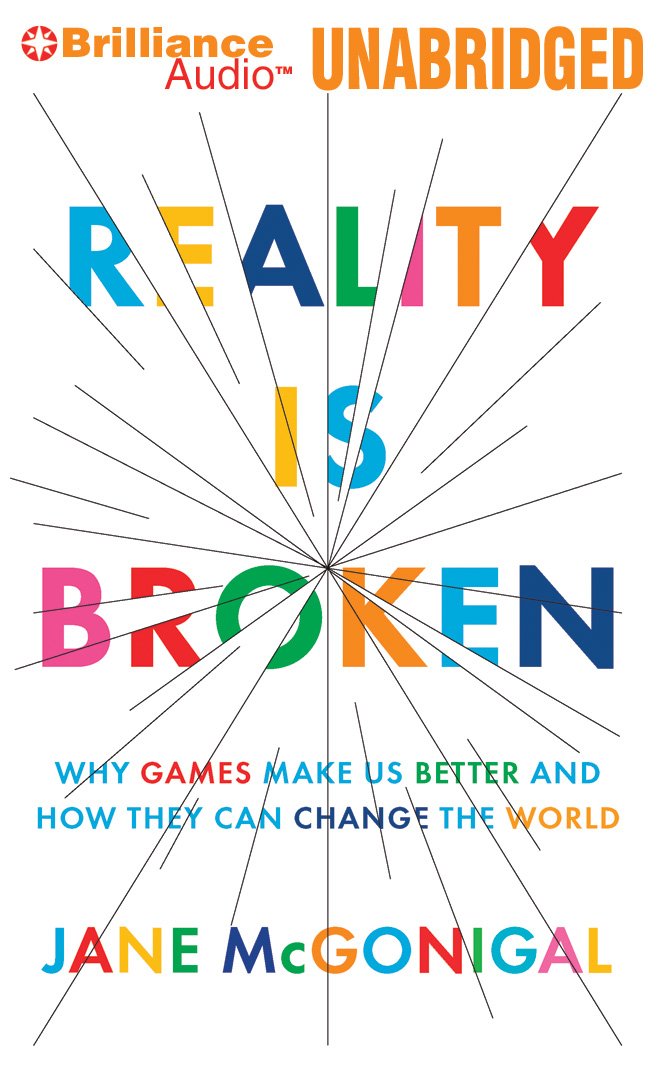 Reality Is Broken Why Games Make Us Better And How They Can Change The World Mcgonigal Jane Whelan Julia 9781455832910 Books Amazon Ca