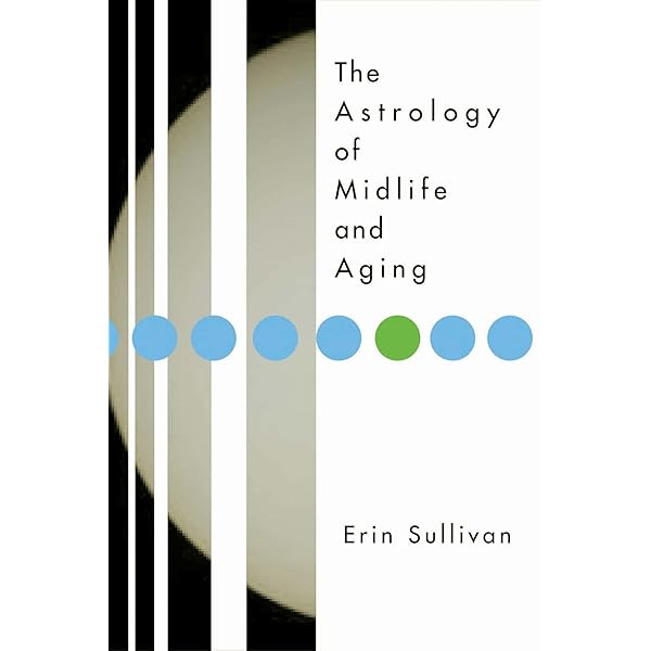 The Astrology of Midlife and Aging: Sullivan, Erin ...