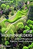 The Moundbuilders: Ancient Peoples of Eastern North America (Ancient Peoples and Places)