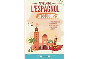 Apprendre l'espagnol en 30 jours: Méthode rapide et facile pour les débutants. Les bases pour la vie quotidienne et les voyag