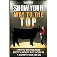 Show Your Way To The Top: How To Master Beef Showmanship And Impress A County Fair Judge