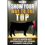 Show Your Way To The Top: How To Master Beef Showmanship And Impress A County Fair Judge