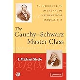 The Cauchy-Schwarz Master Class: An Introduction to the Art of Mathematical Inequalities (Maa Problem Books Series.)