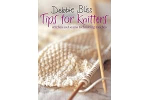 Debbie Bliss Tips for Knitters: Stitches and Seams to Finishing Touches