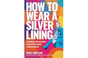 How to Wear a Silver Lining: Creating a life you love when it all comes crashing down