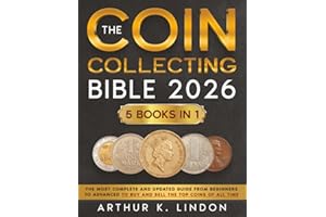 The Coin Collecting Bible: [5 in 1] The Most Complete and Updated Guide from Beginners to Advanced to Buy and Sell the TOP an