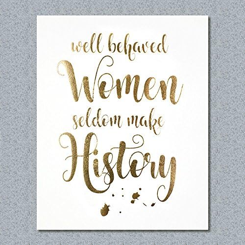 8"X10" Well Behaved Women Seldom Make History Gold Foil Inspirational Art Work Home Decor Print Motivational