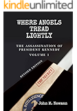 Where Angels Tread Lightly: The Assassination of President Kennedy Volume 1 (The Assassination of President Kenedy)