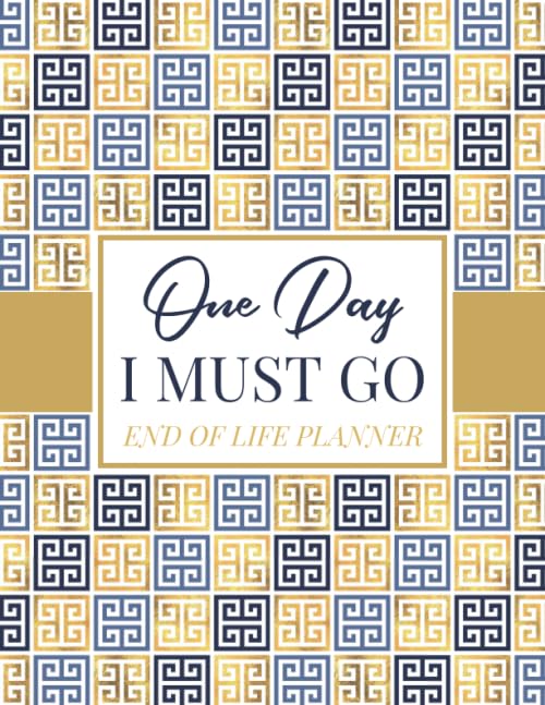 One Day I Must Go End of Life Planner: A Simple Last Wishes Guide for My Family; Essential Life Information; What My Family Should Know in the Event ... Death; Record Keeper; Household Accounts Log