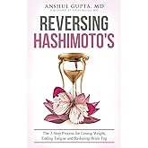 Reversing Hashimoto's: A 3-Step Process for Losing Weight, Ending Fatigue and Reducing Brain Fog