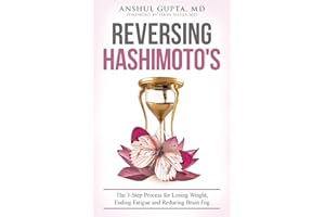 Reversing Hashimoto's: A 3-Step Process for Losing Weight, Ending Fatigue and Reducing Brain Fog