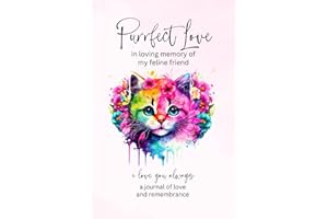 Purrfect Love | In Loving Memory of My Feline Friend | I Love You Always | A Journal of Love and Remembrance: Cat Grief Book for Cat Lovers Coping ... A Thoughtful Sympathy Gift for Loss of Cat.