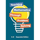 Teaching Mathematics through Problem Solving, K-8 Expanded Edition