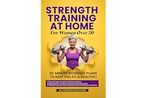Strength Training at Home for Women Over 50: 30-minute Workout Plans To Keep You Fit And Healthy