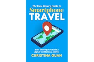 The First Timer's Guide to Smartphone Travel: Must-Knows for Travel in a Digital World (Made Simple)