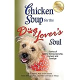 Chicken Soup for the Dog Lover's Soul: Stories of Canine Companionship, Comedy and Courage (Chicken Soup for the Soul)