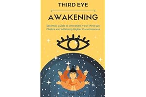 Third Eye Awakening: Essential Guide to Unlocking Your Third Eye Chakra and Attaining Higher Consciousness (Spiritual Guides: Third Eye, Kundalini, Chakras)