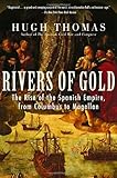 Rivers of Gold: The Rise of the Spanish Empire, from Columbus to Magellan