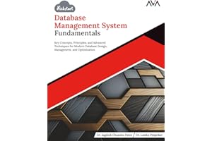 Kickstart Database Management System Fundamentals: Key Concepts, Principles, and Advanced Techniques for Modern Database Design, Management, and Optimization (English Edition)