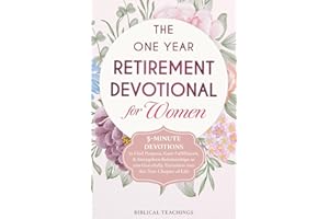 The One Year Retirement Devotional for Women: 5-Minute Devotions to Find Purpose, Gain Fulfillment, & Strengthen Relationships as you Gracefully Transition into this New Chapter of Life