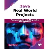 Java Real World Projects: A pragmatic guide for building modern Java applications (English Edition)
