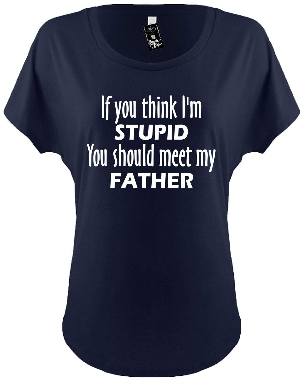 Signature Depot Funny Dolman T-shirt (if You Think I'm Stupid You Should Meet My Father)