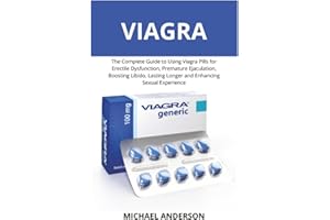 Viagra: The Complete Guide to Using Viagra Pills for Erectile Dysfunction, Premature Ejaculation, Boosting Libido, Lasting Lo