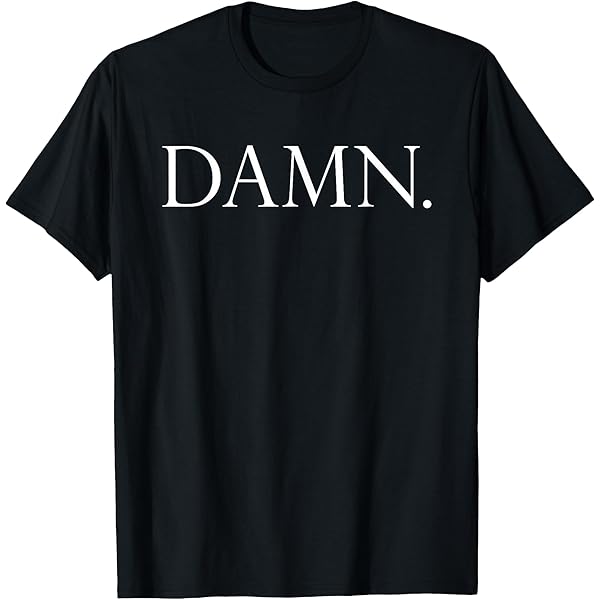 Amazon.com: Damn. T-Shirt T-Shirt : Clothing, Shoes & Jewelry