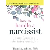 How to Handle a Narcissist: Understanding and Dealing with a Range of Narcissistic Personalities (Narcissism and Emotional Abuse Toolkit: How to handle narcissists and heal from emotional abuse)