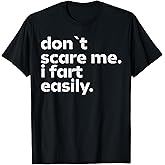 Don't Scare Me I Fart Easily Funny Sarcastic Humor Hilarious T-Shirt
