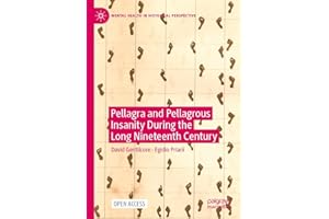 Pellagra and Pellagrous Insanity During the Long Nineteenth Century (Mental Health in Historical Perspective)