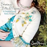 Image de Sewing Bits and Pieces: 35 Projects Using Fabric Scraps