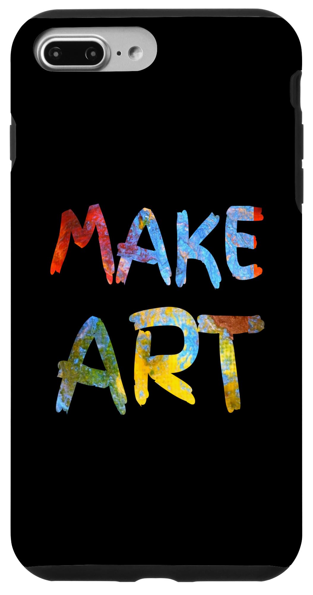 iPhone 7 Plus/8 Plus Make Art | Funny Artistic Humor Painting Artist Teacher Case