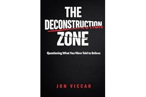 THE DECONSTRUCTION ZONE: Questioning What You Were Told to Believe