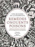 Remèdes, onguents, poisons : Une histoire de la pharmacie by 