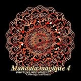 Mandala magique 4 - coloriages pour adultes: Coloriage anti-stress (Volume 4) (French Edition) by The Art Of You
