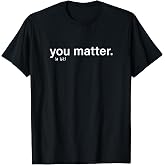 You Matter Kindness Tee T-Shirt
