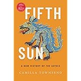 Fifth Sun: A New History of the Aztecs