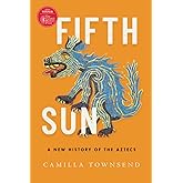 Fifth Sun: A New History of the Aztecs