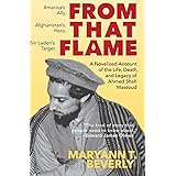 From That Flame: A Novelized Account of the Life, Death, and Legacy of Ahmed Shah Massoud