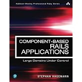 Component-Based Rails Applications: Large Domains Under Control (Addison-Wesley Professional Ruby Series)