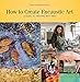 How to Create Encaustic Art: A Guide to Painting with Wax by 
