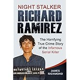 Night Stalker Richard Ramirez: The Horrifying True Crime Story of the Infamous Serial Killer