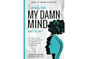 I would, but MY DAMN MIND won't let me!: (LARGE PRINT) A Simple Guide to Help You Understand and Manage Your Complex Thoughts and Feelings