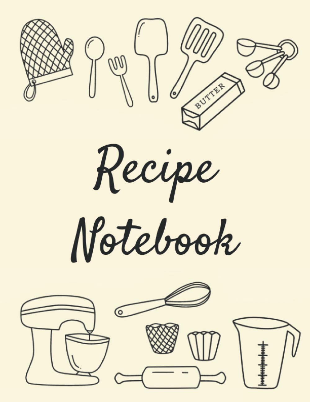Recipe Notebook: Blank Notebook to Record your Own Favourite Recipes, Collect all your Foodie Creations, Space for 120 Recipes, Contents Pages, ... Cooking and Baking Equipment Cover