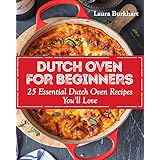 Dutch Oven for Beginners: 25 Essential Dutch Oven Recipes You Will Love