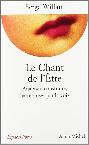Download Le Chant de l'être : Analyser, construire, harmoniser par la voix PDF